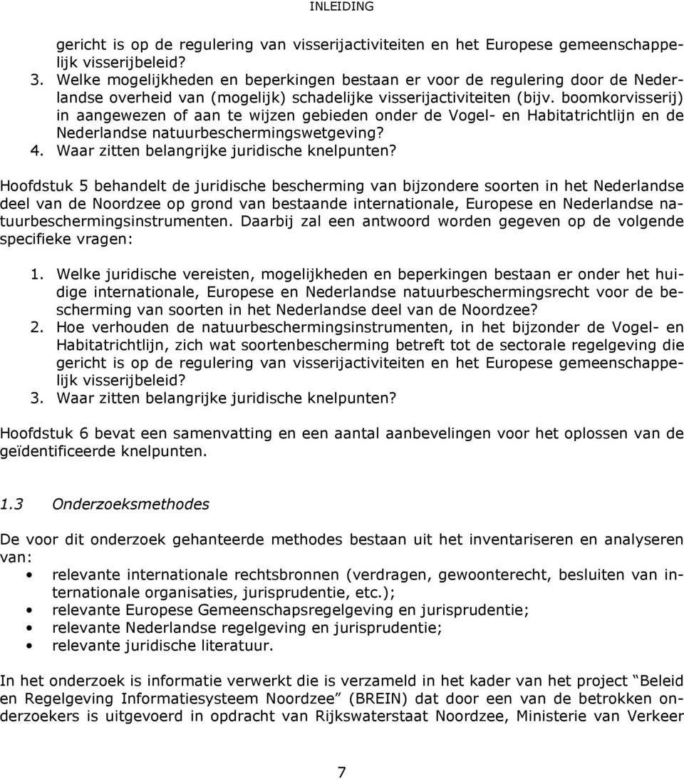 boomkorvisserij) in aangewezen of aan te wijzen gebieden onder de Vogel- en Habitatrichtlijn en de Nederlandse natuurbeschermingswetgeving? 4. Waar zitten belangrijke juridische knelpunten?