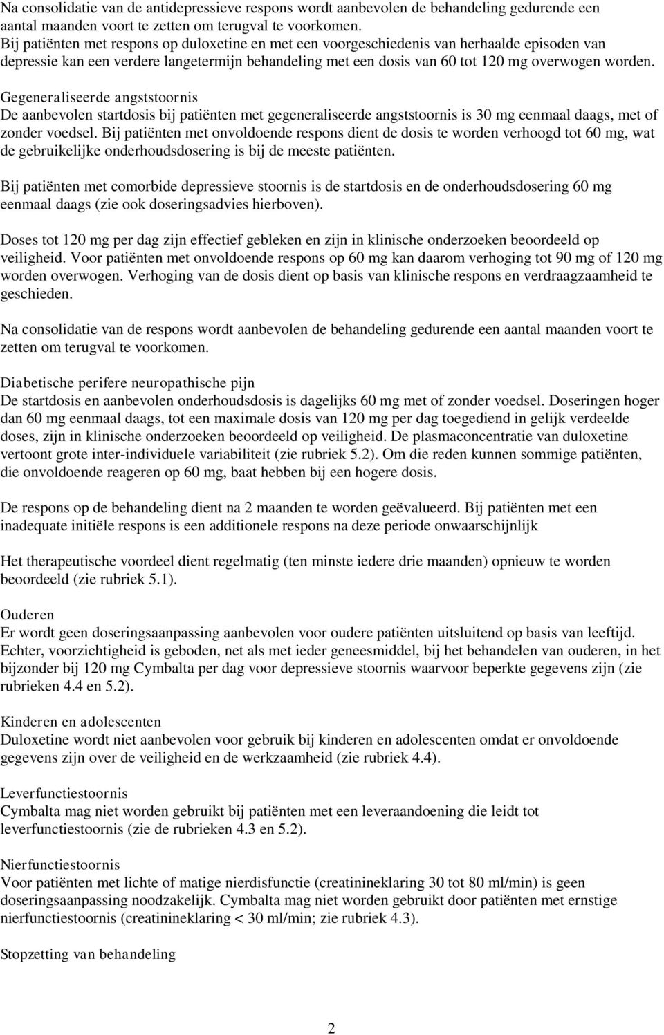 Gegeneraliseerde angststoornis De aanbevolen startdosis bij patiënten met gegeneraliseerde angststoornis is 30 mg eenmaal daags, met of zonder voedsel.