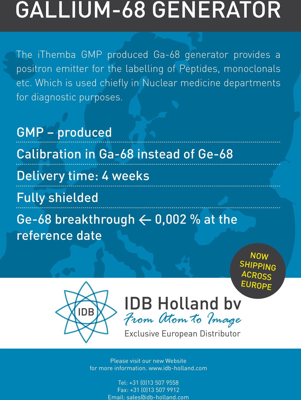 GMP produced Calibration in Ga-68 instead of Ge-68 Delivery time: 4 weeks Fully shielded Ge-68 breakthrough < 0,002 % at the reference