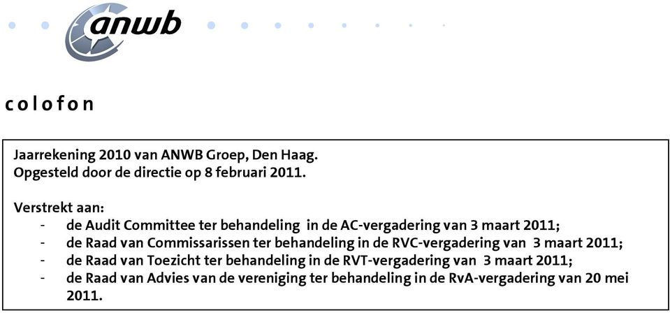 Commissarissen ter behandeling in de RVC-vergadering van 3 maart 2011; - de Raad van Toezicht ter behandeling in