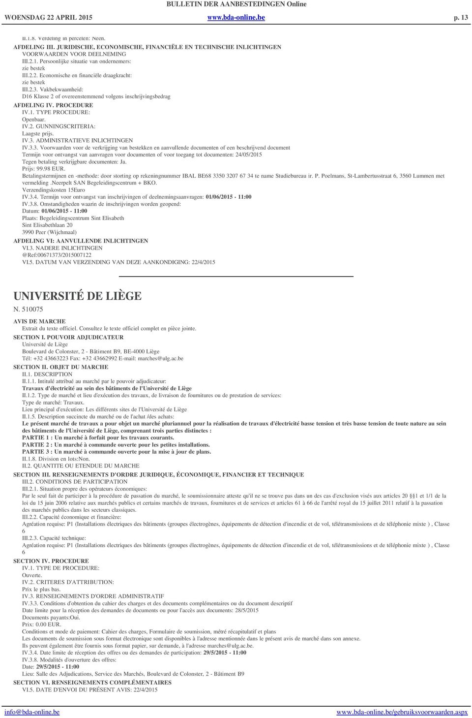 Betalingstermijnen en -methode: door storting op rekeningnummer IBAL BE68 3350 3207 67 34 te name Studiebureau ir. P. Poelmans, St-Lambertusstraat 6, 3560 Lummen met vermelding.