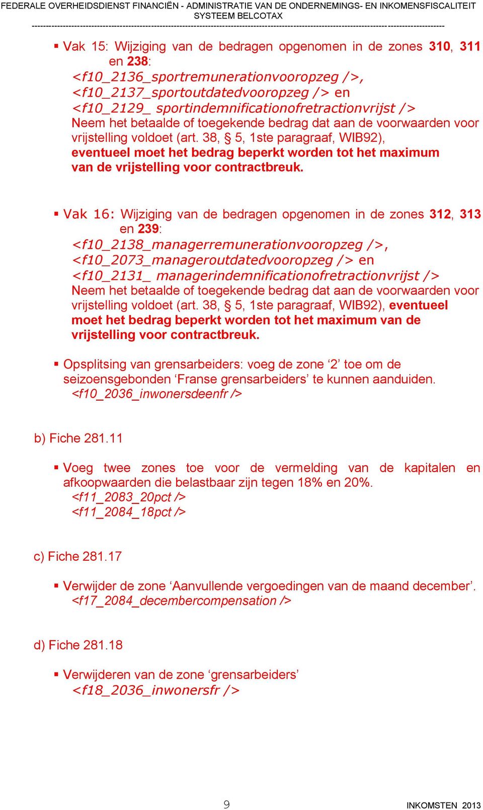 38, 5, 1ste paragraaf, WIB92), eventueel moet het bedrag beperkt worden tot het maximum van de vrijstelling voor contractbreuk.