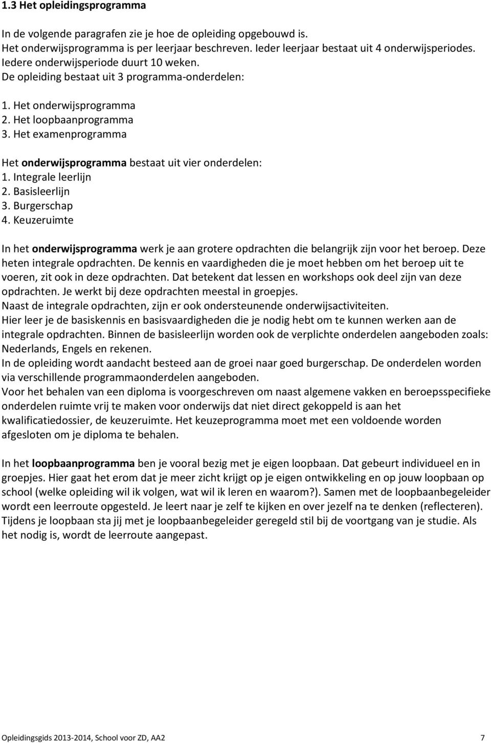 Het examenprogramma Het onderwijsprogramma bestaat uit vier onderdelen: 1. Integrale leerlijn 2. Basisleerlijn 3. Burgerschap 4.