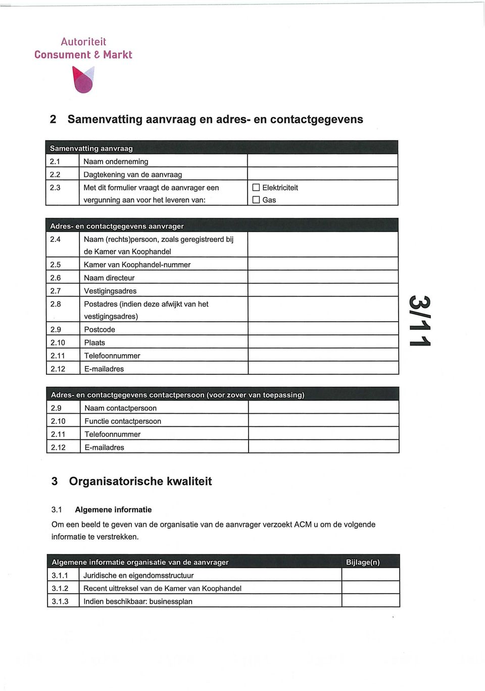 4 Naam (rechts)persoon, zoals geregistreerd bij de Kamer van Koophandel 2.5 Kamer van Koophandel-nummer 2.6 Naam directeur 2.7 Vestigingsadres 2.