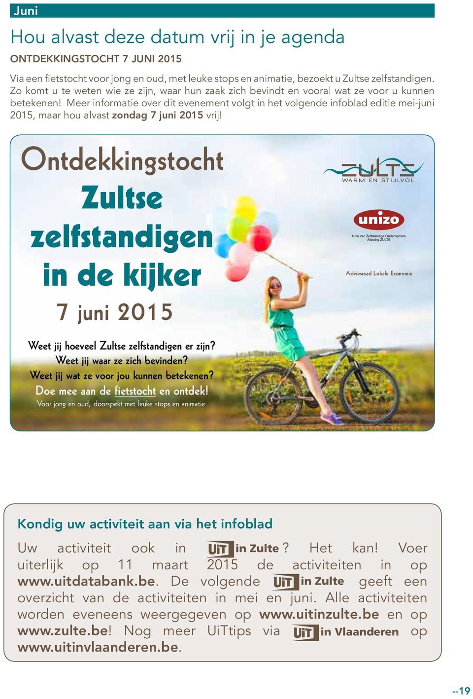 Meer informatie over dit evenement volgt in het volgende infoblad editie mei-juni 2015, maar hou alvast zondag 7 juni 2015 vrij!