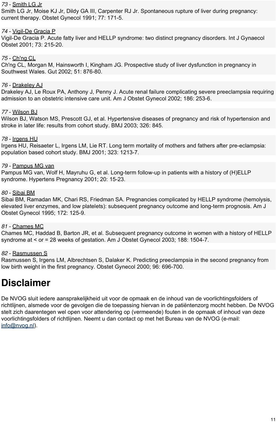 75 - Ch'ng CL Ch'ng CL, Morgan M, Hainsworth I, Kingham JG. Prospective study of liver dysfunction in pregnancy in Southwest Wales. Gut 2002; 51: 876-80.