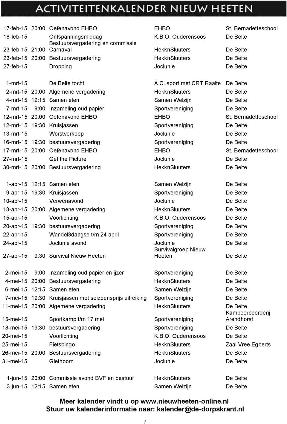 EHBO St. Bernadetteschool 18-feb-15 Ontspanningsmiddag K.B.O. Ouderensoos De Belte Bestuursvergadering en commissie 23-feb-15 21:00 Carnaval HekknSluuters De Belte 23-feb-15 20:00 Bestuursvergadering