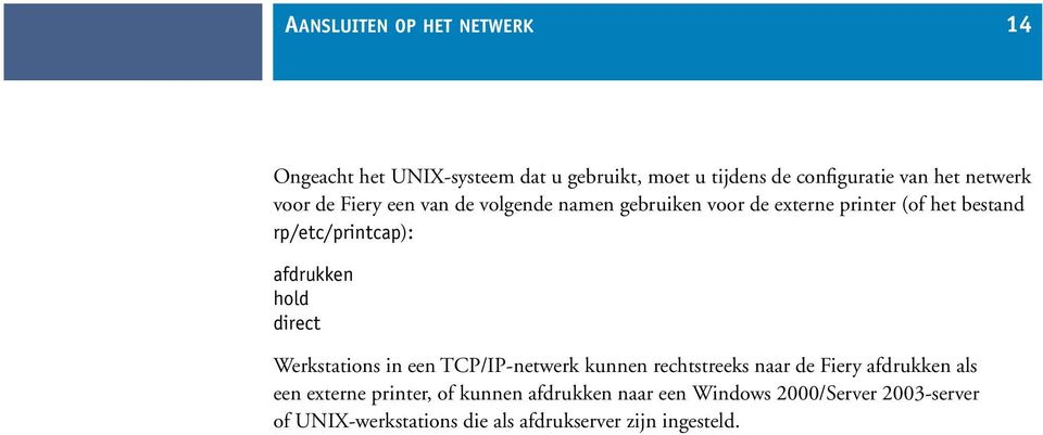 hold direct Werkstations in een TCP/IP-netwerk kunnen rechtstreeks naar de Fiery afdrukken als een externe printer,