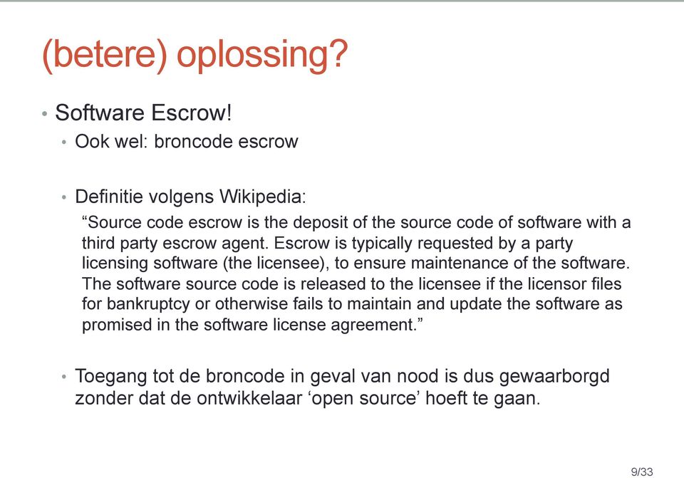 Escrow is typically requested by a party licensing software (the licensee), to ensure maintenance of the software.