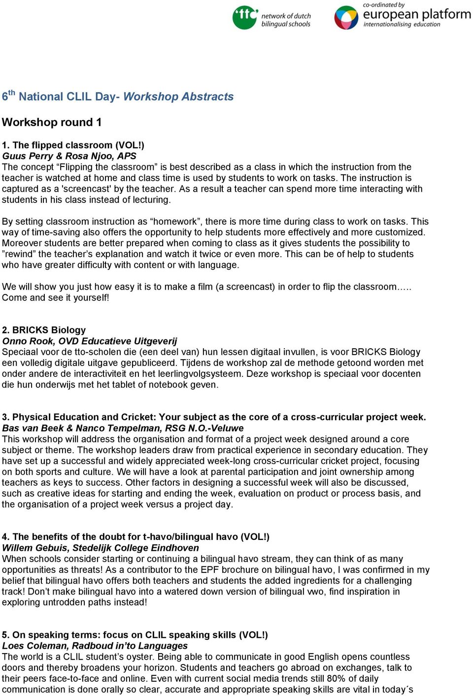 on tasks. The instruction is captured as a 'screencast' by the teacher. As a result a teacher can spend more time interacting with students in his class instead of lecturing.