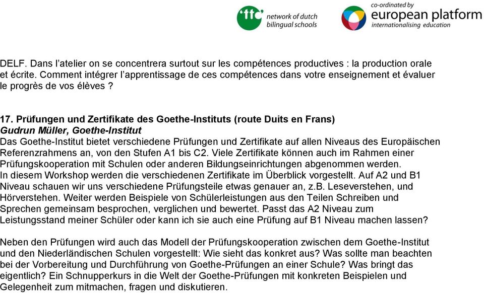 Prüfungen und Zertifikate des Goethe-Instituts (route Duits en Frans) Gudrun Müller, Goethe-Institut Das Goethe-Institut bietet verschiedene Prüfungen und Zertifikate auf allen Niveaus des