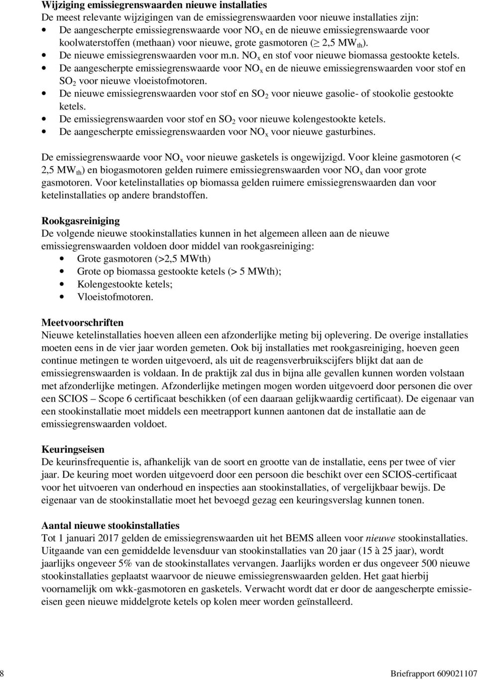 De aangescherpte emissiegrenswaarde voor NO x en de nieuwe emissiegrenswaarden voor stof en SO 2 voor nieuwe vloeistofmotoren.