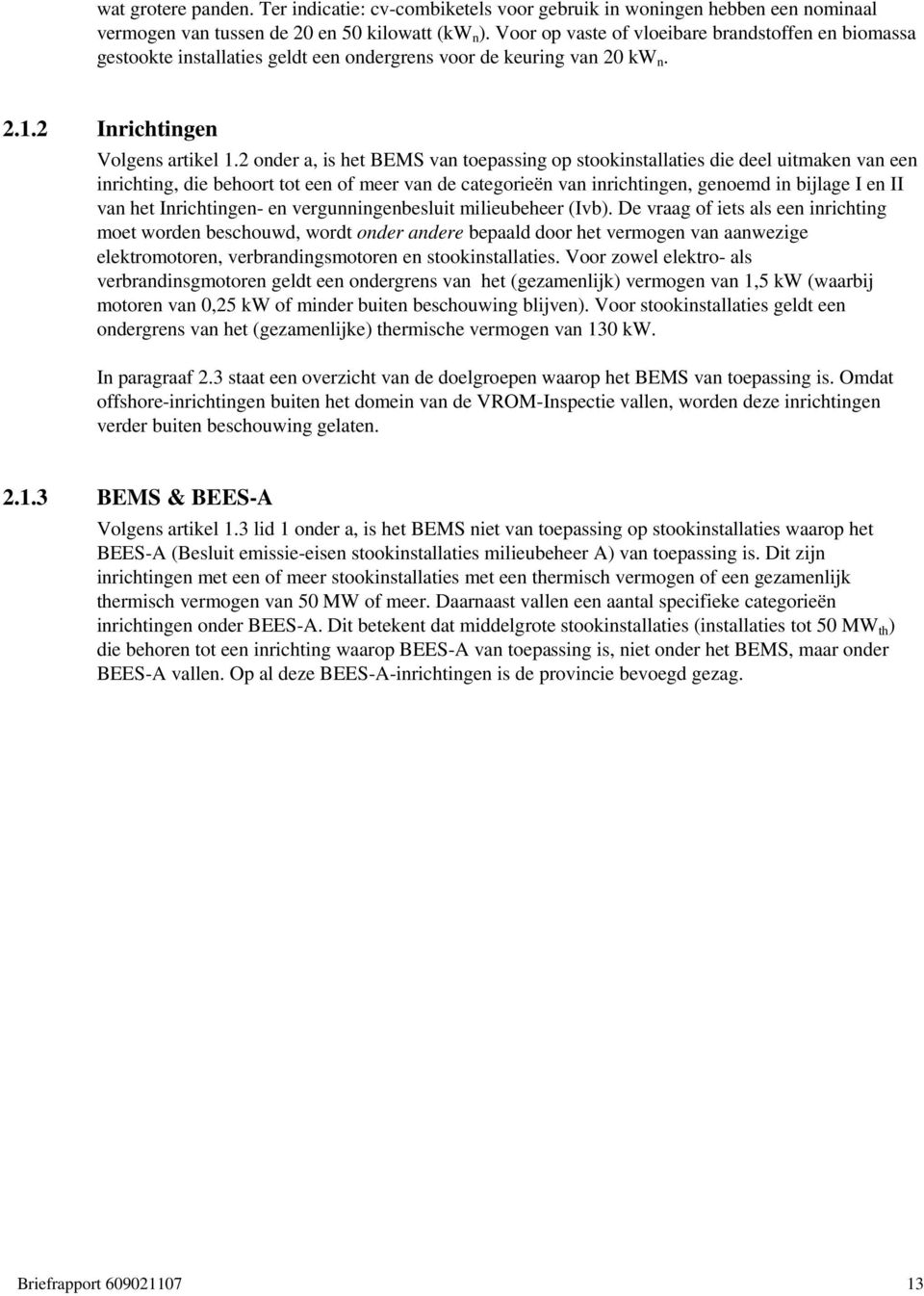 2 onder a, is het BEMS van toepassing op stookinstallaties die deel uitmaken van een inrichting, die behoort tot een of meer van de categorieën van inrichtingen, genoemd in bijlage I en II van het