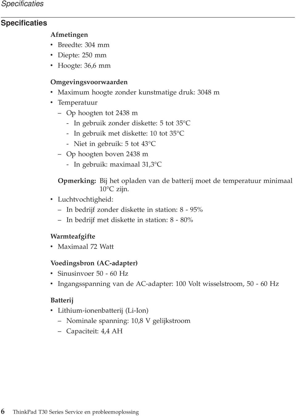 batterij moet de temperatuur minimaal 10 C zijn.