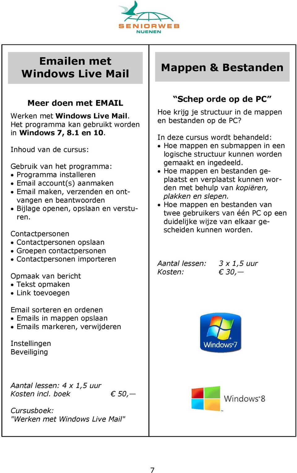 Contactpersonen Contactpersonen opslaan Groepen contactpersonen Contactpersonen importeren Opmaak van bericht Tekst opmaken Link toevoegen Schep orde op de PC Hoe krijg je structuur in de mappen en