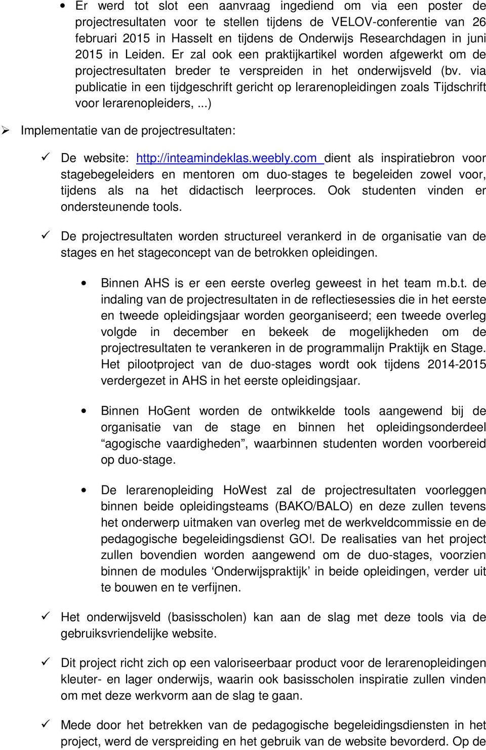 via publicatie in een tijdgeschrift gericht op lerarenopleidingen zoals Tijdschrift voor lerarenopleiders,...) Implementatie van de projectresultaten: De website: http://inteamindeklas.weebly.