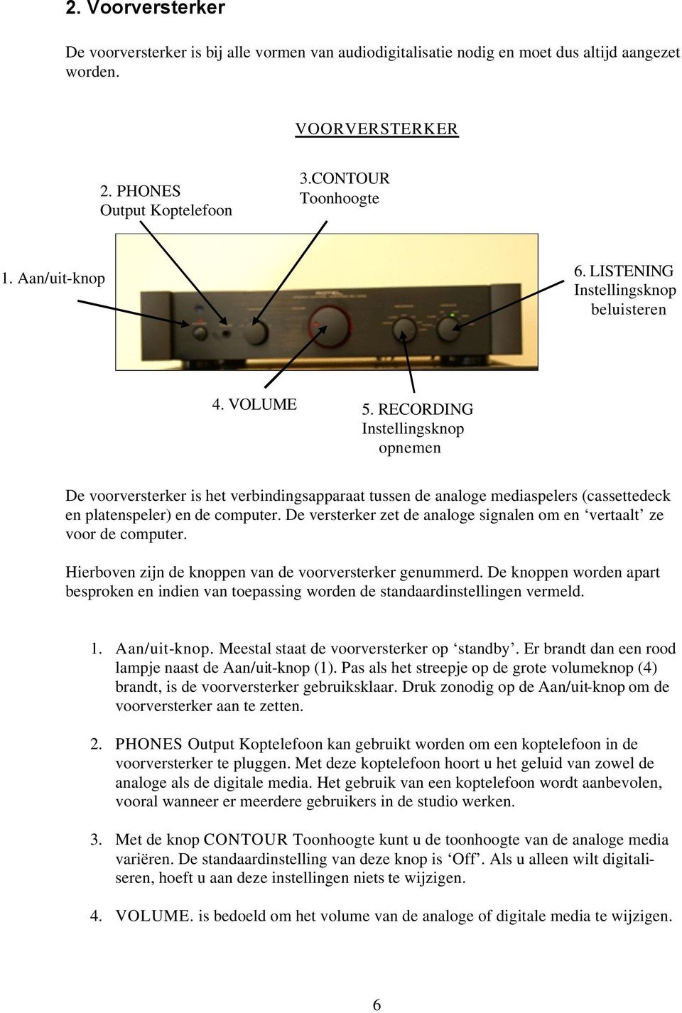 RECORDING Instellingsknop opnemen De voorversterker is het verbindingsapparaat tussen de analoge mediaspelers (cassettedeck en platenspeler) en de computer.