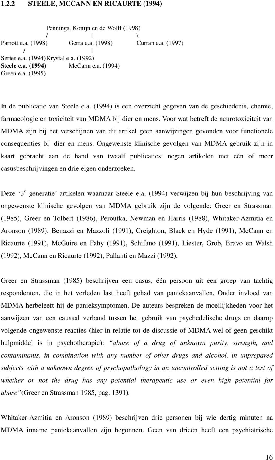 Voor wat betreft de neurotoxiciteit van MDMA zijn bij het verschijnen van dit artikel geen aanwijzingen gevonden voor functionele consequenties bij dier en mens.