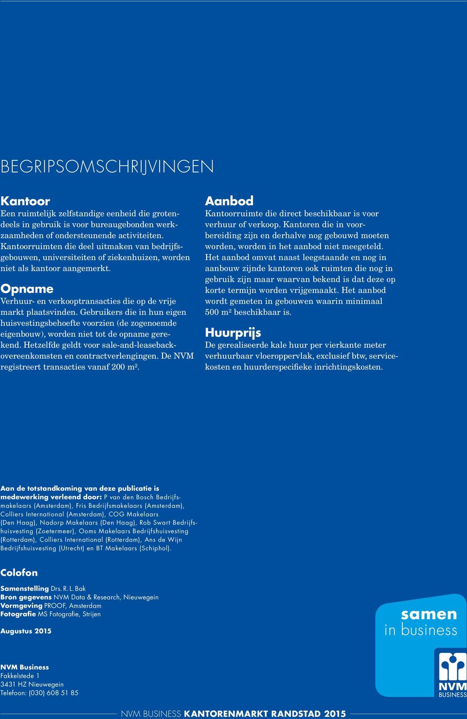 Gebruikers die in hun eigen huisvestingsbehoefte voorzien (de zogenoemde eigenbouw), worden niet tot de opname gerekend. Hetzelfde geldt voor sale-and-leasebackovereenkomsten en contractverlengingen.