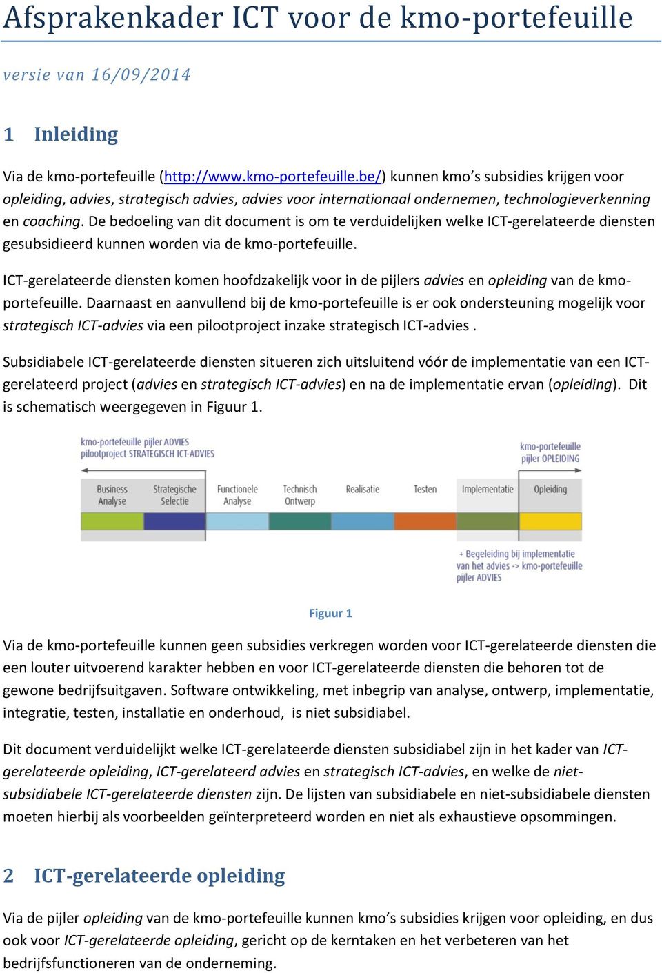 ICT-gerelateerde diensten komen hoofdzakelijk voor in de pijlers advies en opleiding van de kmoportefeuille.