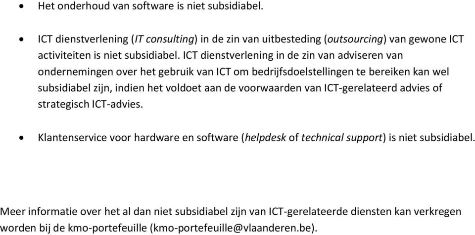 ICT dienstverlening in de zin van adviseren van ondernemingen over het gebruik van ICT om bedrijfsdoelstellingen te bereiken kan wel subsidiabel zijn, indien het