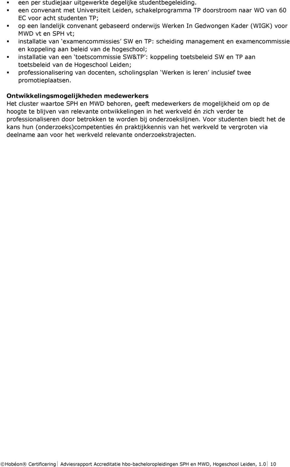 MWD vt en SPH vt; installatie van examencommissies SW en TP: scheiding management en examencommissie en koppeling aan beleid van de hogeschool; installatie van een toetscommissie SW&TP : koppeling