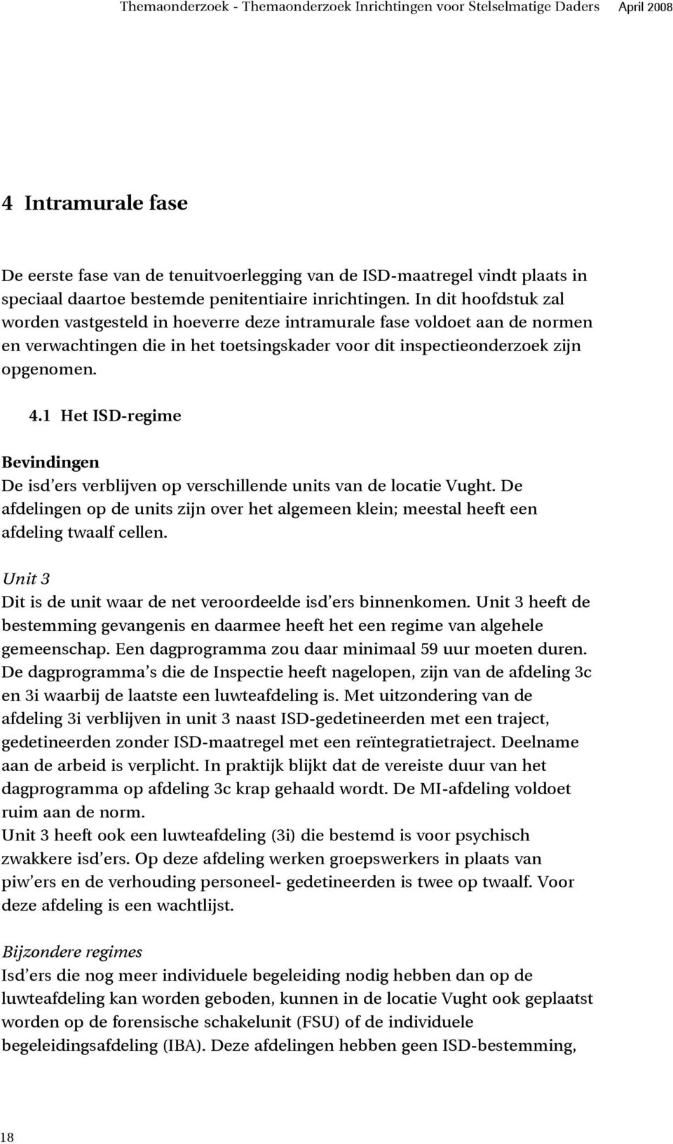 In dit hoofdstuk zal worden vastgesteld in hoeverre deze intramurale fase voldoet aan de normen en verwachtingen die in het toetsingskader voor dit inspectieonderzoek zijn opgenomen. 4.