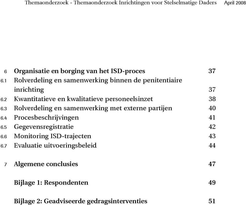 3 Rolverdeling en samenwerking met externe partijen 40 6.4 Procesbeschrijvingen 41 6.5 Gegevensregistratie 42 6.