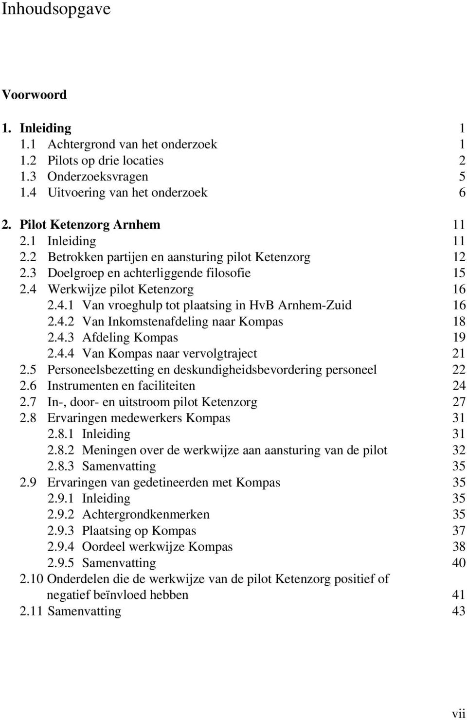 4.2 Van Inkomstenafdeling naar Kompas 18 2.4.3 Afdeling Kompas 19 2.4.4 Van Kompas naar vervolgtraject 21 2.5 Personeelsbezetting en deskundigheidsbevordering personeel 22 2.