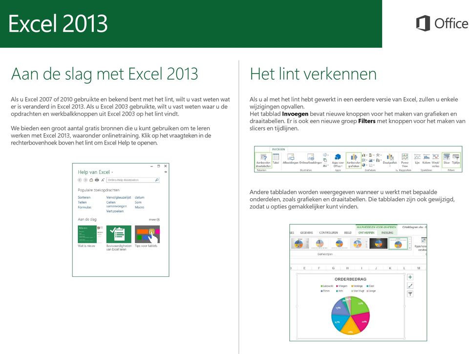 We bieden een groot aantal gratis bronnen die u kunt gebruiken om te leren werken met Excel 2013, waaronder onlinetraining.