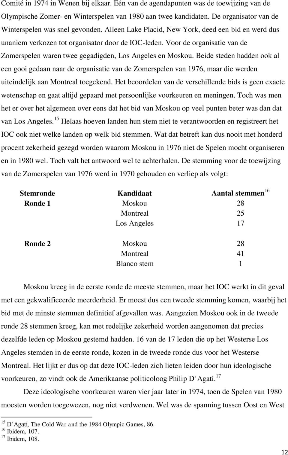 Voor de organisatie van de Zomerspelen waren twee gegadigden, Los Angeles en Moskou.