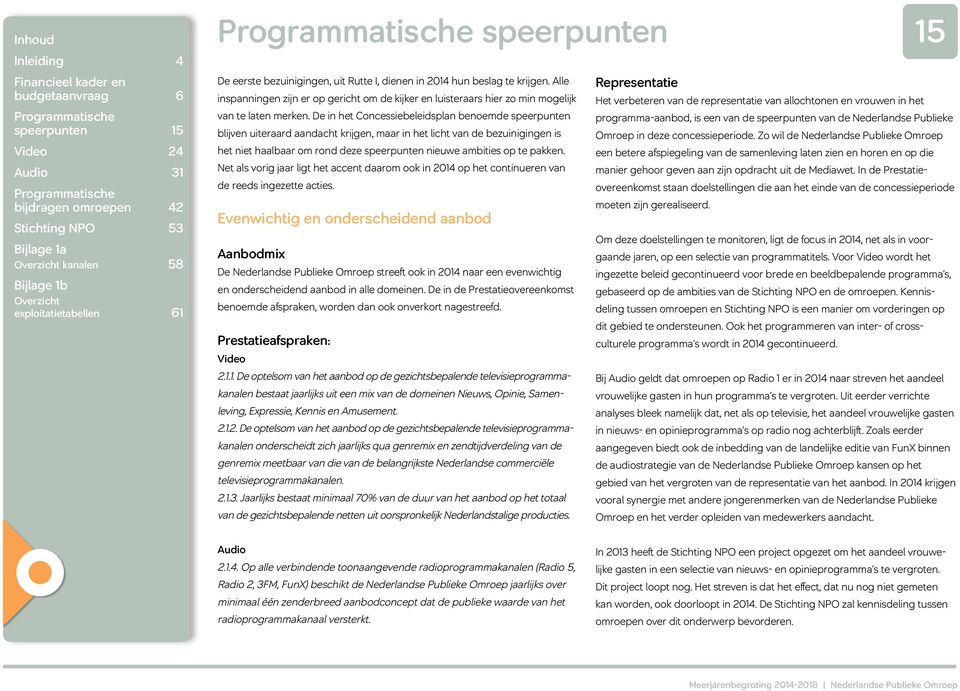 pakken. Net als vorig jaar ligt het accent daarom ook in 2014 op het continueren van de reeds ingezette acties.