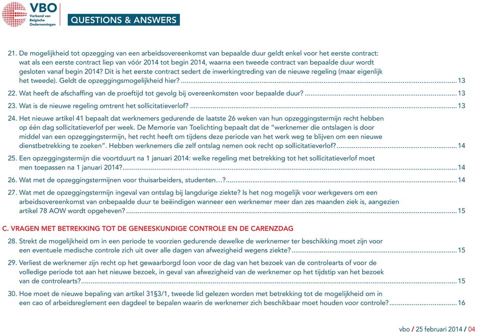 Geldt de opzeggingsmogelijkheid hier?...13 22. Wat heeft de afschaffing van de proeftijd tot gevolg bij overeenkomsten voor bepaalde duur?...13 23.