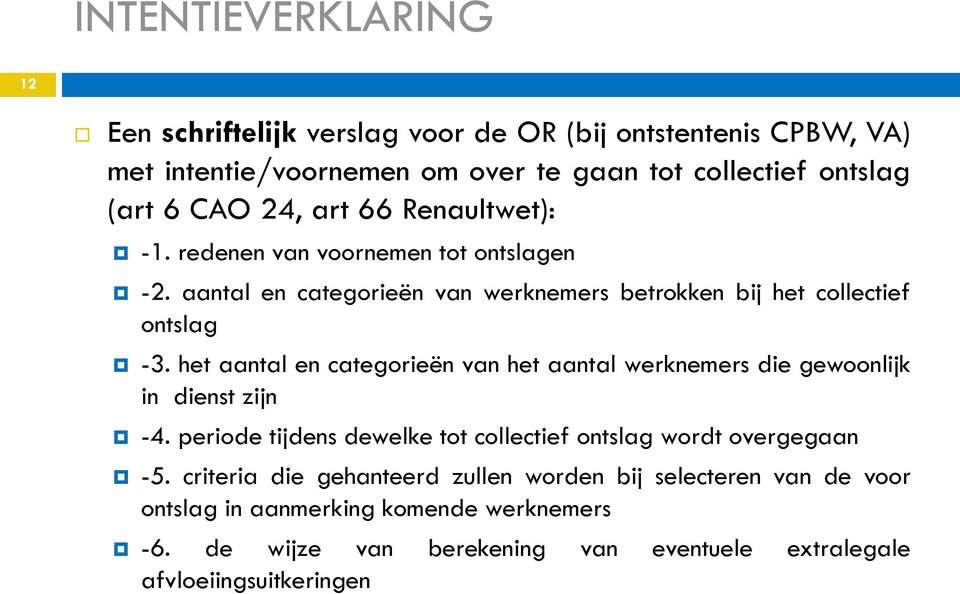 het aantal en categorieën van het aantal werknemers die gewoonlijk in dienst zijn -4. periode tijdens dewelke tot collectief ontslag wordt overgegaan -5.