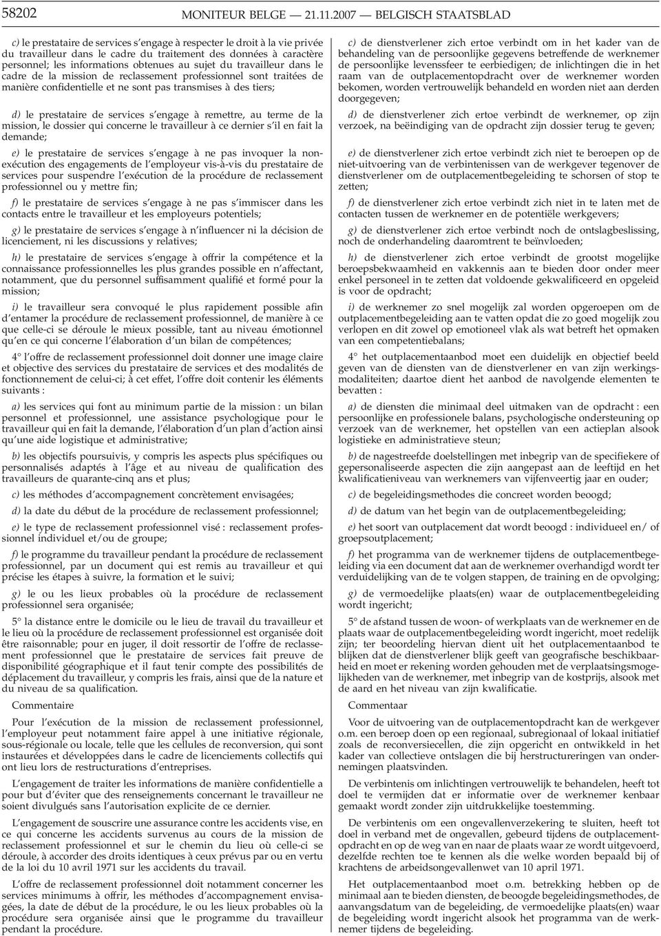 obtenues au sujet du travailleur dans le cadre de la mission de reclassement professionnel sont traitées de manière confidentielle et ne sont pas transmises à des tiers; d) le prestataire de services