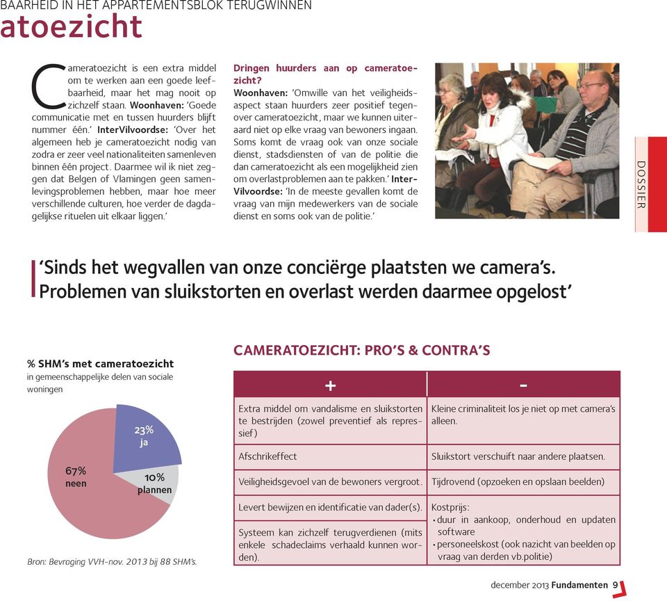 InterVilvoordse: Over het algemeen heb je cameratoezicht nodig van zodra er zeer veel nationaliteiten samenleven binnen één project.