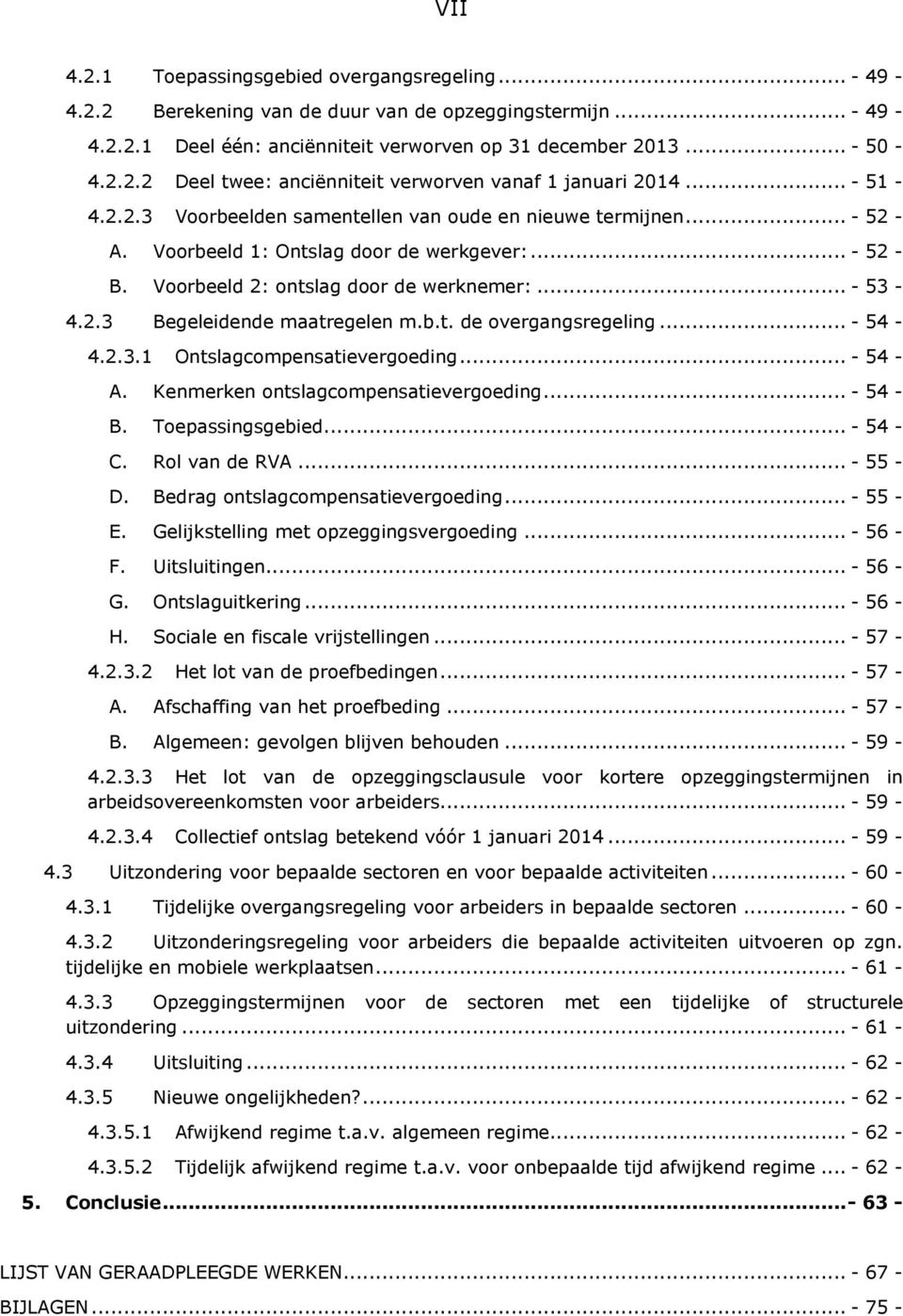 b.t. de overgangsregeling... - 54-4.2.3.1 Ontslagcompensatievergoeding... - 54 - A. Kenmerken ontslagcompensatievergoeding... - 54 - B. Toepassingsgebied... - 54 - C. Rol van de RVA... - 55 - D.