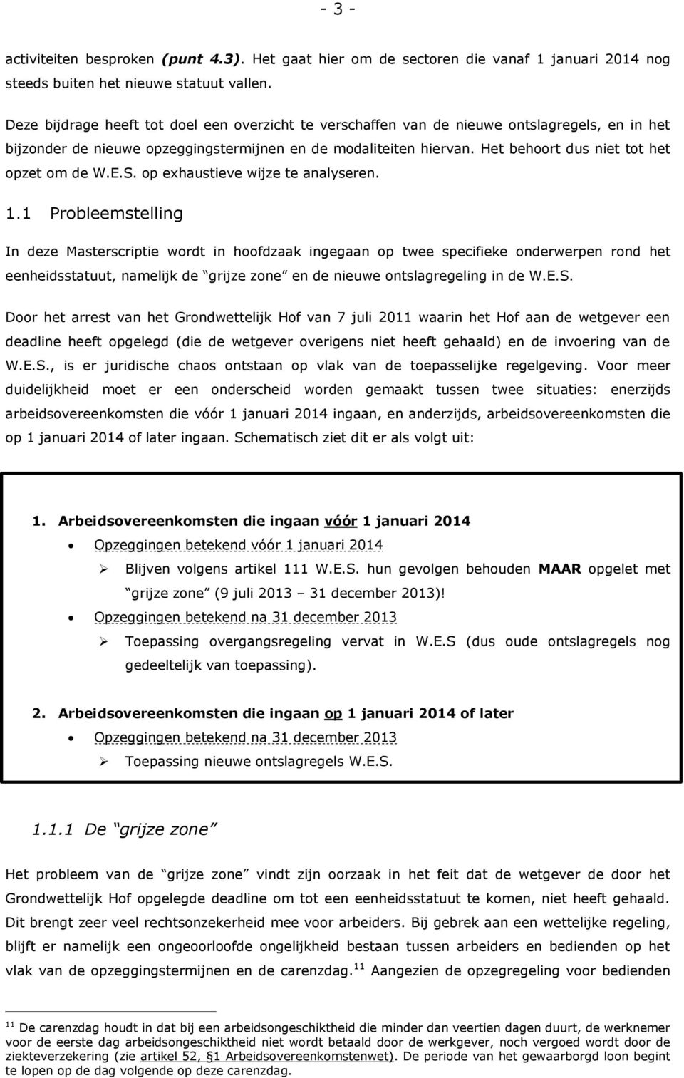 Het behoort dus niet tot het opzet om de W.E.S. op exhaustieve wijze te analyseren. 1.