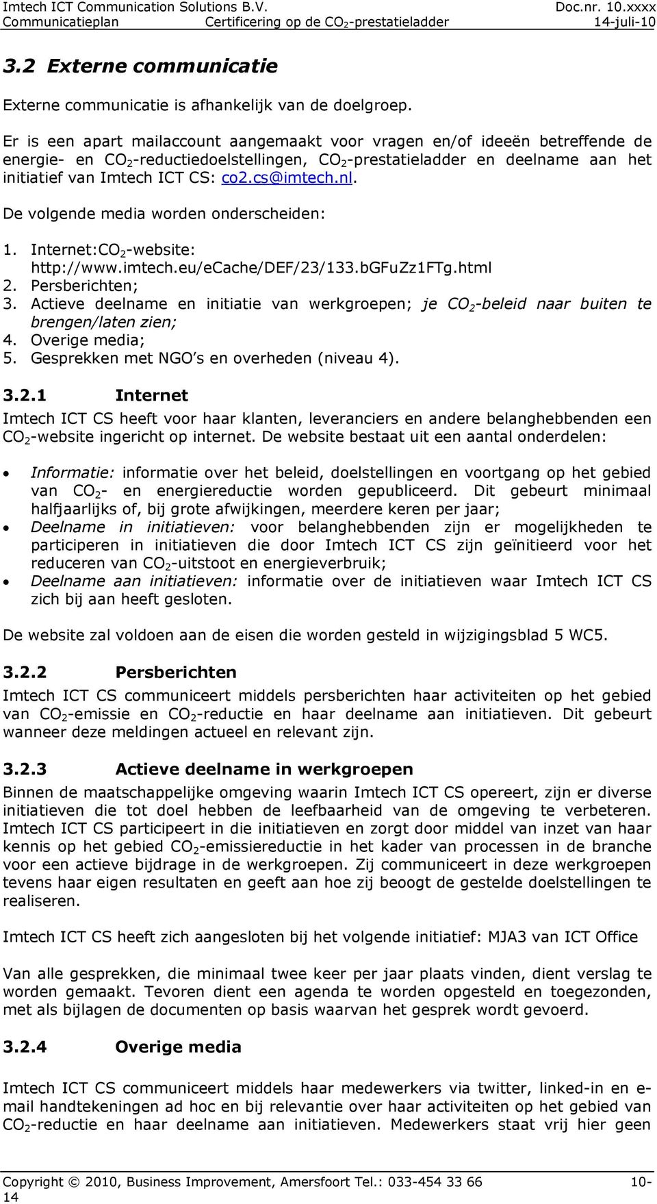cs@imtech.nl. De volgende media worden onderscheiden: 1. Internet:CO 2 -website: http://www.imtech.eu/ecache/def/23/133.bgfuzz1ftg.html 2. Persberichten; 3.