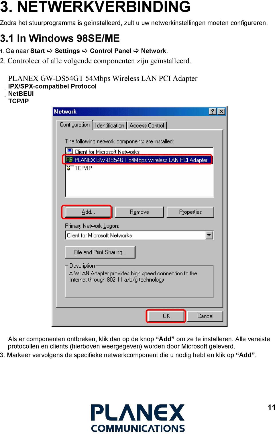 PLANEX GW-DS54GT 54Mbps Wireless LAN PCI Adapter IPX/SPX-compatibel Protocol NetBEUI TCP/IP Als er componenten ontbreken, klik dan op de knop Add om