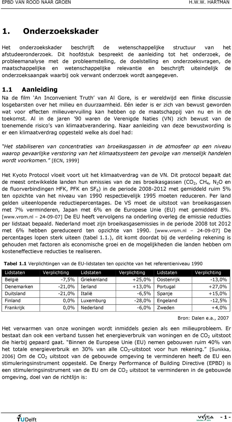 beschrijft uiteindelijk de onderzoeksaanpak waarbij ook verwant onderzoek wordt aangegeven. 1.