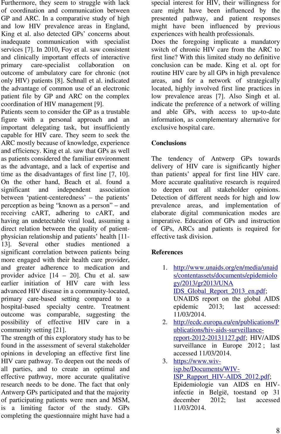 saw consistent and clinically important effects of interactive primary care-specialist collaboration on outcome of ambulatory care for chronic (not only HIV) patients [8]. Schnall et al.