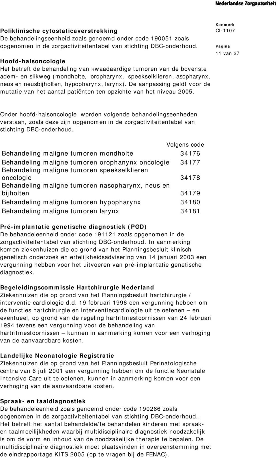 larynx). De aanpassing geldt voor de mutatie van het aantal patiënten ten opzichte van het niveau 2005.