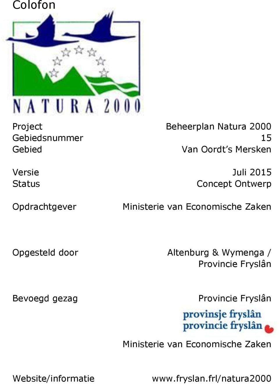 Zaken Opgesteld door Altenburg & Wymenga / Provincie Fryslân Bevoegd gezag
