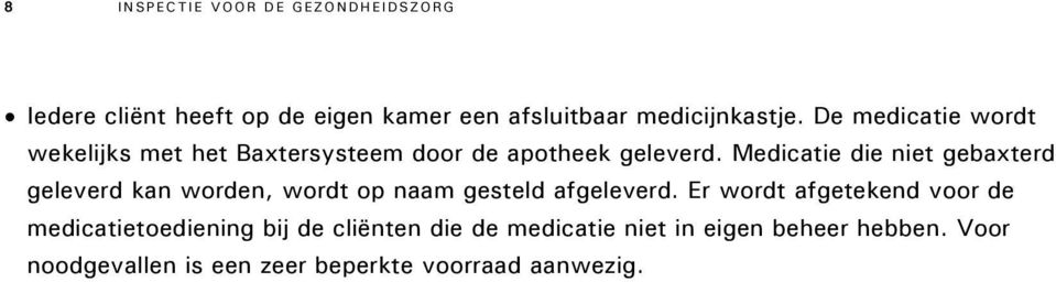 Medicatie die niet gebaxterd geleverd kan worden, wordt op naam gesteld afgeleverd.