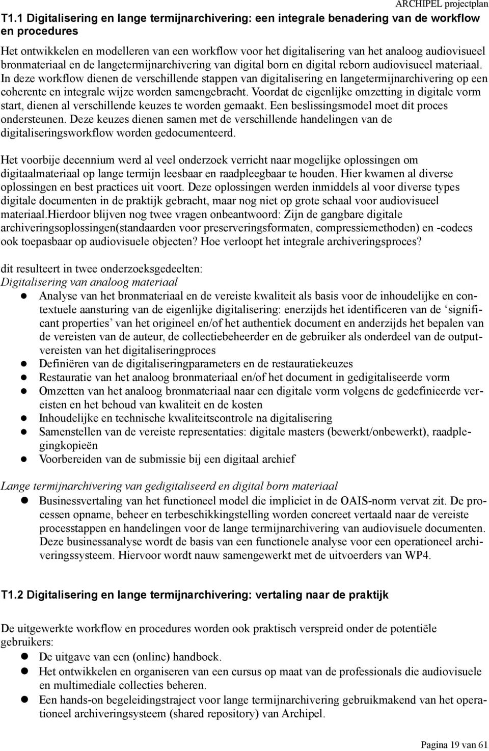 In deze workflow dienen de verschillende stappen van digitalisering en langetermijnarchivering op een coherente en integrale wijze worden samengebracht.