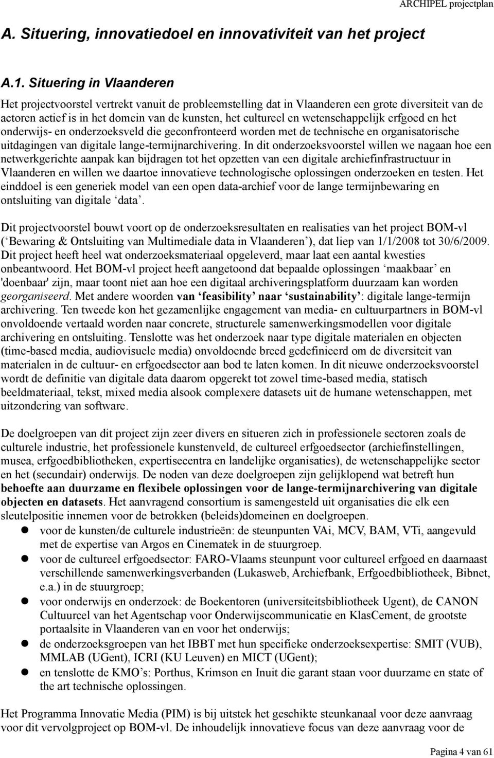 wetenschappelijk erfgoed en het onderwijs- en onderzoeksveld die geconfronteerd worden met de technische en organisatorische uitdagingen van digitale lange-termijnarchivering.