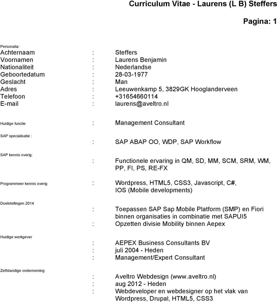 nl Huidige functie : Management Consultant SAP specialisatie : : SAP ABAP OO, WDP, SAP Workflow SAP kennis overig: : Functionele ervaring in QM, SD, MM, SCM, SRM, WM, PP, FI, PS, RE-FX Programmeer