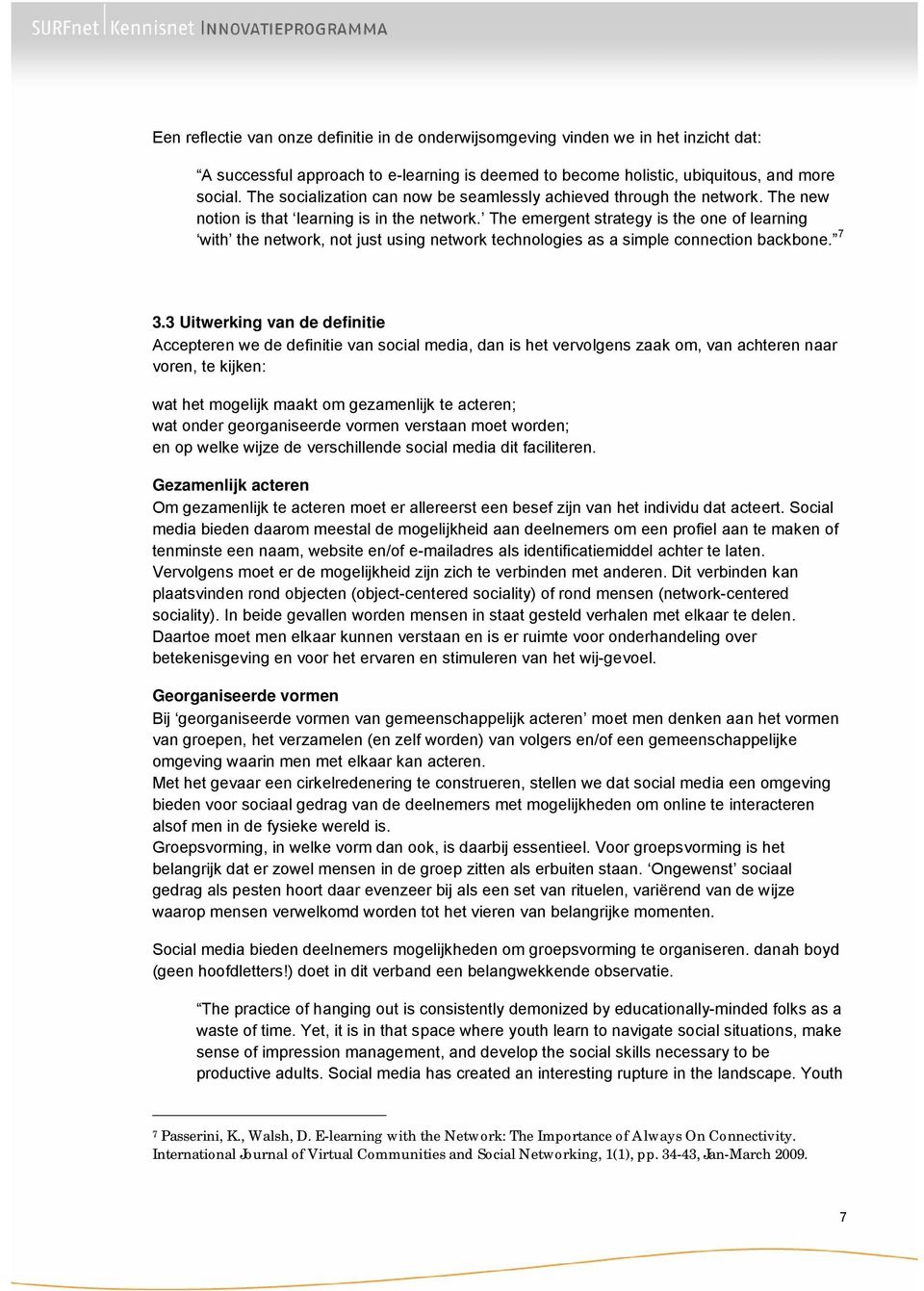 The emergent strategy is the one of learning with the network, not just using network technologies as a simple connection backbone. 7 3.