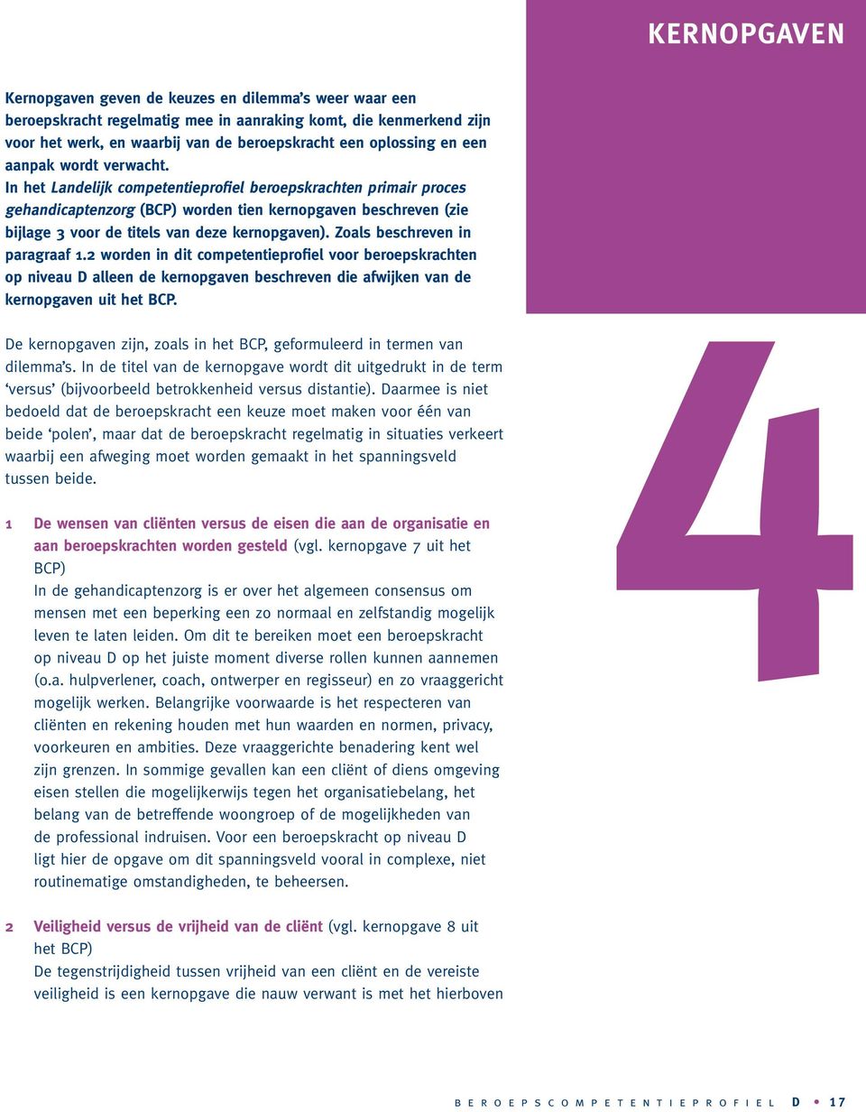 In het Landelijk competentieprofiel beroepskrachten primair proces gehandicaptenzorg (BCP) worden tien kernopgaven beschreven (zie bijlage 3 voor de titels van deze kernopgaven).